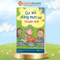 Sách - Kỹ Năng Học Đường - Cư Xử Đúng Mực Ư? Chuyện Nhỏ! (Pamela Espeland, Elizabeth Verdick) - Alph