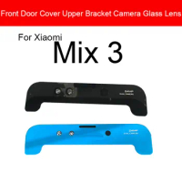 Front Door Cover Upper Bracket Camera Lens Glass For Xiaomi Mi Mix 3 Mix3 Replacement Repair Parts