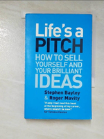 【書寶二手書T3／財經企管_IFD】Life's a pitch : how to sell yourself and your brilliant ideas_Stephen Bayley &amp; Roger Mavity