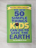 【書寶二手書T8／大學理工醫_CAJ】The New 50 Simple Things Kids Can Do to Save the Earth_Earth Works Group (U. S.)/ Montez, Michele (ILT)/ Bodger, Lorraine (ILT)