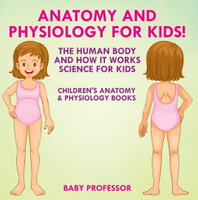 【電子書】Anatomy and Physiology for Kids! The Human Body and it Works: Science for Kids - Children's Anatomy &amp; Physiology Books