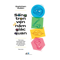 Sách - Sống trọn vẹn với năm giác quan (Gretchen Rubin) (Nhã Nam)