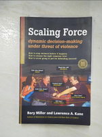 【書寶二手書T1／社會_DU7】Scaling Force: Dynamic Decision Making Under Threat of Violence_Miller, Rory/ Kane, Lawrence A.