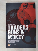 【書寶二手書T9／財經企管_JWE】Traders, Guns &amp; Money: Knowns And Unknowns in the Dazzling World of Derivatives_Das, Satyajit