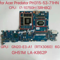 for Acer Predator PH315-53-71HN Laptop Motherboard CPU:I7-10750H SRH8Q GPU:GN20-E3-A1 (RTX3060) 6G GH51M LA-K862P Test OK