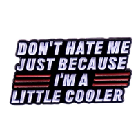 A3365 Don't hate me just because i’m a little cooler Brooch for Clothes Lapel Pins for Backpack Enamel Pin Badges Accessories