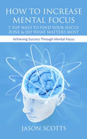 【電子書】How To Increase Mental Focus: 7 Top Ways To Find Your Focus Zone &amp; Do What Matters Most