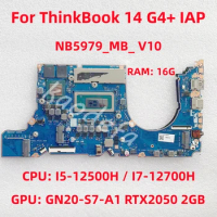 NB5979_MB_ V10 For ThinkBook 14 G4+ IAP Laptop Motherboard CPU: I5-12500H / I7-12700H RAM:16G GPU: GN20-S7-A1 FRU: 5B21F38493