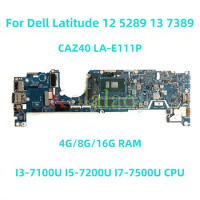 For Dell Latitude 12 5289 13 7389 Laptop motherboard CAZ40 LA-E111P with I3 I5 I7 CPU 4G/8G/16G RAM 100% Tested Full Work