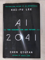 【書寶二手書T5／社會_I4I】AI 2041: Ten Visions for the Future_Lee, Kai-Fu,Qiufan, Chen