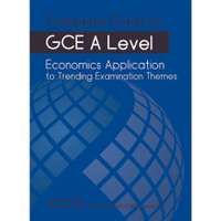Complete Guide to GCE A-Level Economics Application to Trending Examination Themes (Economics/ A Lev