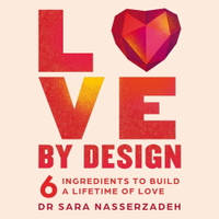 【有聲書】Love by Design: 6 Ingredients to Build a Lifetime of Love - discover the secret to lasting relationships