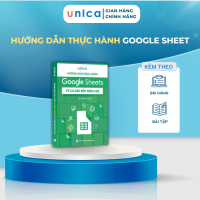 Sách Hướng Dẫn Thực Hành Google Sheets Unica: kèm tài liệu học