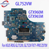 GL752VW Laptop Motherboard For ASUS ROG GL752VL GL752V FX71-PRO ZX70V I5-6300H I7-6700HQ GTX960M GTX965M Mainboard Testd