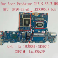 for Acer Predator PH315-53-71HN Laptop Motherboard CPU:I5-10300H SRH84 GPU:GN20-E3-A1 (RTX3060) 6GB GH51M LA-K862P Test OK