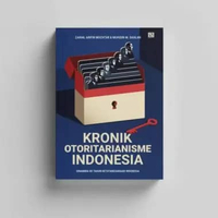 Kronik Otoritarianisme Indonesia: Dinamika 80 Tahun Ketatanegaraan Indonesia