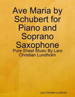【電子書】Ave Maria by Schubert for Piano and Soprano Saxophone - Pure Sheet Music By Lars Christian Lundholm