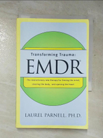 【書寶二手書T3／心理_PDX】Transforming Trauma: Emdr : The Revolutionary New Therapy for Freeing the Mind, Clearing the Body, and Opening the Heart_Parnell, Laurel, Ph.D.