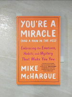 【書寶二手書T2／心靈成長_LV1】You’’re a Miracle (and a Pain in the Ass): Embracing the Emotions, Habits, and Mystery That Make You You_McHargue, Mike