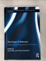 【書寶二手書T5／原文小說_J63】The Future of Testimony: Interdisciplinary Perspectives on Witnessing_Kilby, Jane (EDT)/ Rowland, Antony (EDT)
