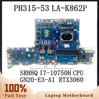GH51M LA-K862P With SRH8Q I7-10750H CPU Mainboard For Acer PH315-53 Laptop Motherboard GN20-E3-A1 RTX3060 100% Full Working Well