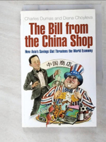 【書寶二手書T2／大學商學_BTX】The Bill from the China Shop: How Asia’s Savings Glut Threatens the World Economy_Dumas, Charles/ Choyleva, Diana