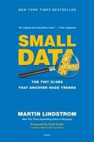 Small Data: The Tiny Clues That Uncover Huge Trends  Lindstrom 2016 St. Martin\'s Press