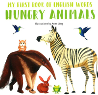 HUNGRY ANIMALS: MY FIRST BOOK OF ENGLISH WORDS