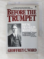 【書寶二手書T3／傳記_CVW】BEFORE THE TRUMPET:YOUNG FRANKLIN ROOSEVELT 1882-1905