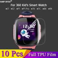 10Pcs For 360 Kid's Smart Watch E1 E2 P1 8X 9X Pro 7X SE 5 Plus Ultra Clear Soft TPU Screen Protector Protective Film -Not Glass