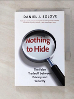 【書寶二手書T3／政治_DAA】Nothing to Hide: The False Tradeoff Between Privacy and Security_Solove, Daniel J.