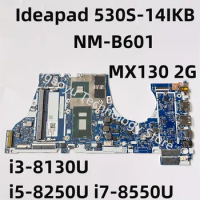 For Lenovo Ideapad 530S-14IKB Laptop Motherboard i3-8130U i5-8250U i7-8550U MX130 2G NM-B601 5B20R12018 5B20R12099 5B20R12324