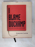 【書寶二手書T6／藝術_I6A】I Blame Duchamp_Edmund Capon