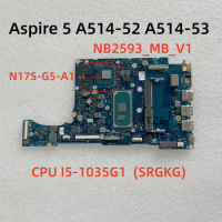 NB2593_MB_V1 For Acer Aspire 5 A514-52 A514-53 Laptop Motherboard CPU I5-1035G1 SRGKG N17S-G5-A1 MX350 NBHZ511001