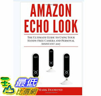 [107美國直購] 暢銷書 Amazon Echo Look: The Ultimate Guide to Using Your Hands-Free Camera Personal Assistant