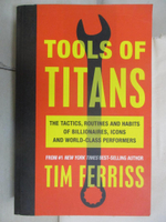 【書寶二手書T9／財經企管_EWO】Tools of Titans: The Tactics, Routines, and Habits of Billionaires, Icons, and World-Class Performers_Timothy Ferriss