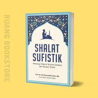 Shalat Sufistik - Meresapi Makna Tersirat Gerakan dan Bacaan Shalat - Buku Original Segel [Prof. Nas