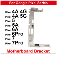 For Google Pixel 4A 4G 5G 5A 5 6A 6 7 Pro 7Pro Motherboard Cover Stand Frame Fixing Bracket Replacement Parts