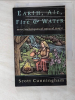 【書寶二手書T6／宗教_AP4】Earth, Air, Fire, and Water: More Techniques of Natural Magic_Cunningham, Scott