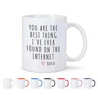 You Are The Best Thing I've Ever Found On The Internet Mug Customized Name Ceramic Cup for netizen Online Dating Surprise Gift
