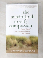 【書寶二手書T8／心理_I6B】The Mindful Path to Self-Compassion: Freeing Yourself from Destructive Thoughts and Emotions_Germer, Christopher K./ Salzberg, Sharon (FRW)