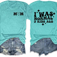 I was Normal 3 Kids Ago T-Shirt for Women Funny Saying Mom Shirts Short Sleeve Crewneck Tees
