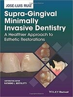 Supra-Gingival Minimally Invasive Dentistry: A Healthier Approach to Esthetic Restorations 1/e Ruiz  John Wiley