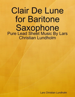 【電子書】Clair De Lune for Baritone Saxophone - Pure Lead Sheet Music By Lars Christian Lundholm