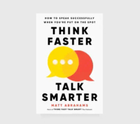 Think Faster, Talk Smarter: How to Speak Successfully When You're Put on the Spot