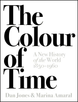 Bookxcess - THE COLOUR OF TIME: A NEW HISTORY OF THE WORLD, 1850-1960 (ISBN: 9781786692689)