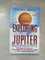 【書寶二手書T8／星相_CLY】Exploring Jupiter: The Astrological Key to Progress, Prosperity &amp; Potential_Arroyo, Stephen/ McEnerney, Barbara (EDT)