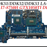 High quality DDK51/DDK52/DDK53 LA-E993P For Dell G7 7588 Laptop Motherboard with I7-8750H GTX1050TI DDR4 100% Tested