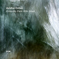 艾維沙伊．科恩四重奏：各取所需 Avishai Cohen Quartet: Cross My Palm With Silver (CD) 【ECM】