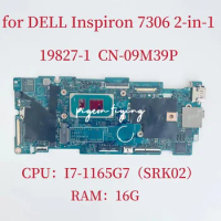 19827-1 Mainboard For Dell Inspiron 7306 2-in-1 Laptop Motherboard CPU: I7-1165G7 SRK02 RAM:16GB CN-09M39P 09M39P 9M39P Test OK